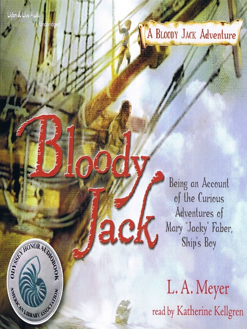 Title details for Bloody Jack: Being an Account of the Curious Adventures of Mary "Jacky" Faber, Ship's Boy by L. A. Meyer - Wait list